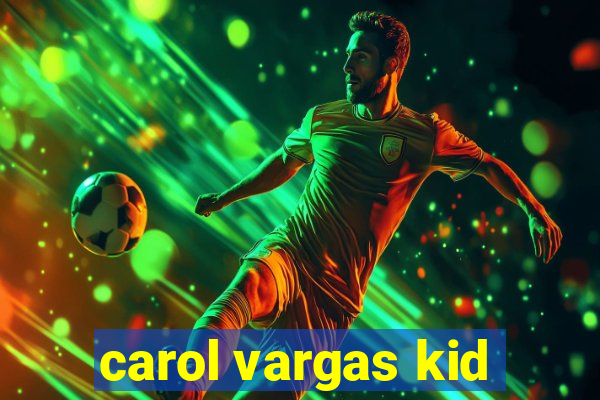 carol vargas kid